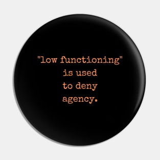 Low Functioning Is Used to Deny Agency Autism Support Autistics Pin