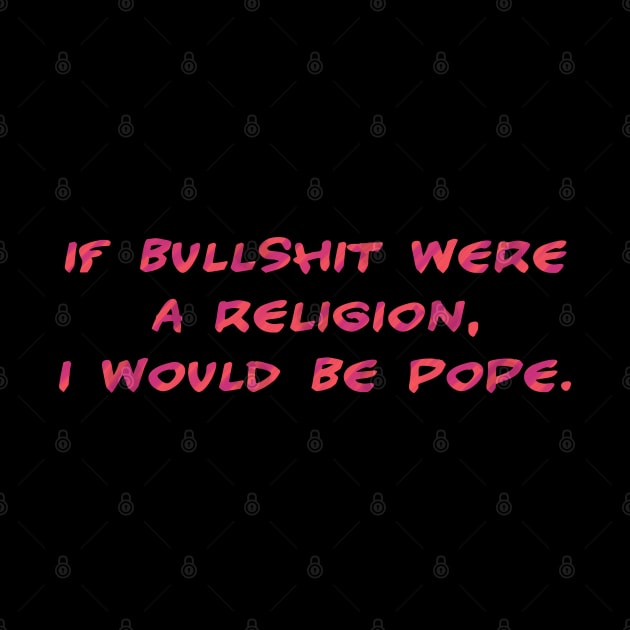 If bullshit were a religion by SnarkCentral