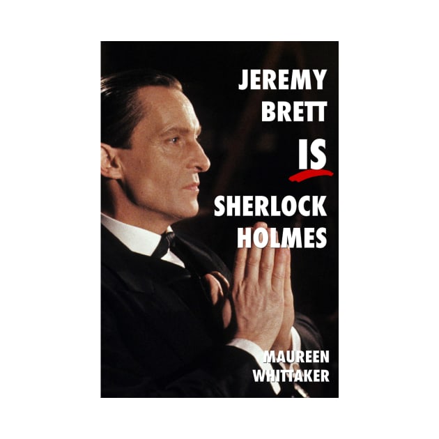 Jeremy Brett IS Sherlock Holmes by mxpublishing