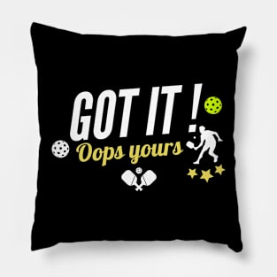 Got It Oops Yours Pickleball Lovers, funny pickleball Pillow