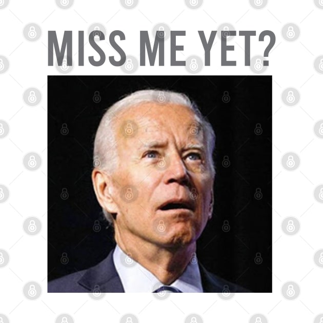 Biden Miss Me Yet by Dale Preston Design