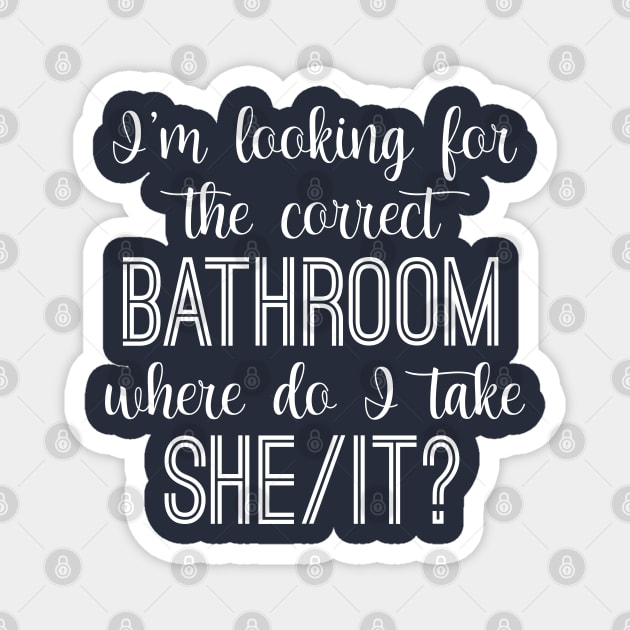 I'm Looking For The Correct Bathroom Where Do I Take She It Magnet by chidadesign