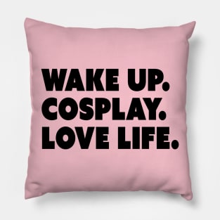 Wake Up. Cosplay. Love Life. Pillow