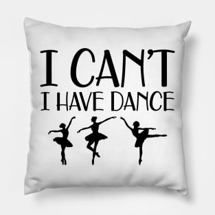 Ballet Dance - I can't I have dance Pillow