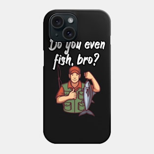 Do you even fish, bro Phone Case