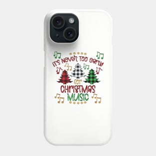 Christmas Music is Never Too Early - Celebrate Holiday Season Phone Case