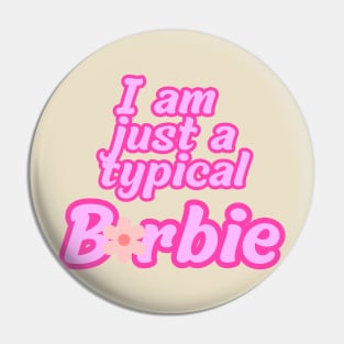 I am just a typical Barbie Pin