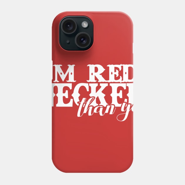 I'm Red Necker Than You Phone Case by DANPUBLIC