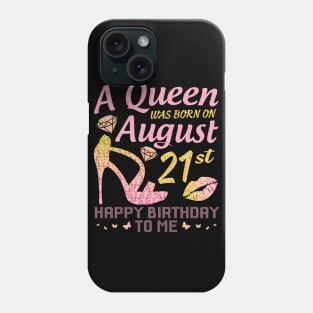 A Queen Was Born On August 21st Happy Birthday To Me Nana Mommy Mama Aunt Sister Wife Daughter Niece Phone Case