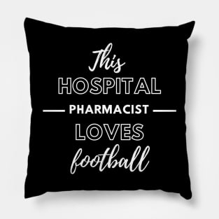 This Hospital Pharmacist Loves Football Pillow