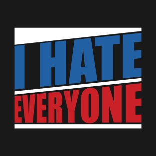 I hate everyone T-Shirt