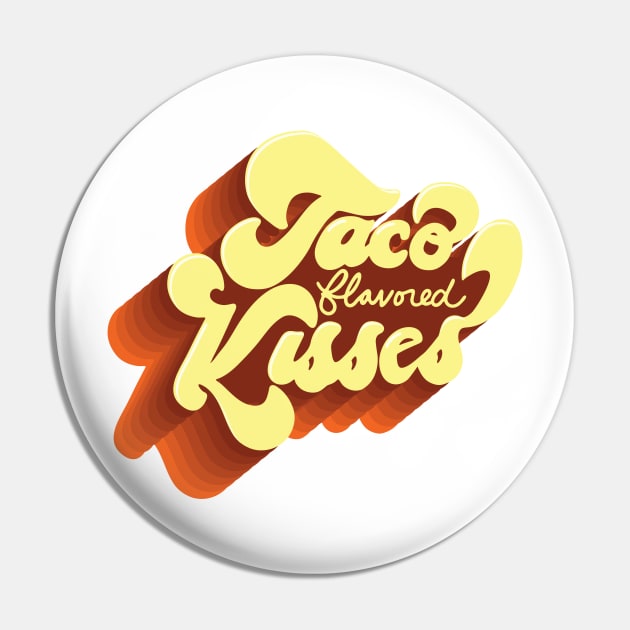 Taco Flavored Kisses Pin by missamberw