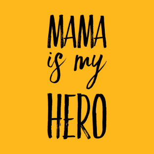 MAMA IS MY HERO T-Shirt
