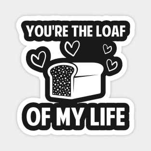 You're The Loaf Of My Life Baker Gift Baking Love Magnet