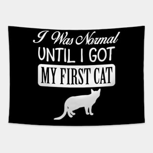 I Was Normal Until I Got My First Cat Tapestry