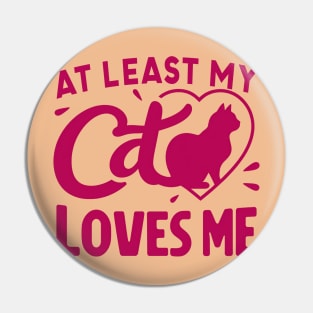 At least My Cat Loves Me Pin