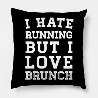 I Hate Running But I Love Brunch Pillow