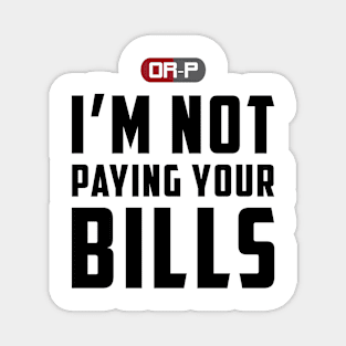 NOT PAYING YOUR BILLS (WHITE) Magnet