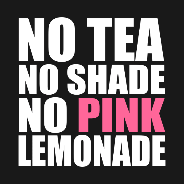 No Tea, No Shade, No Pink Lemonade by storyanswer