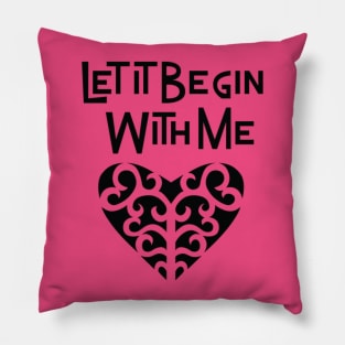 Let It Begin With Me Pillow