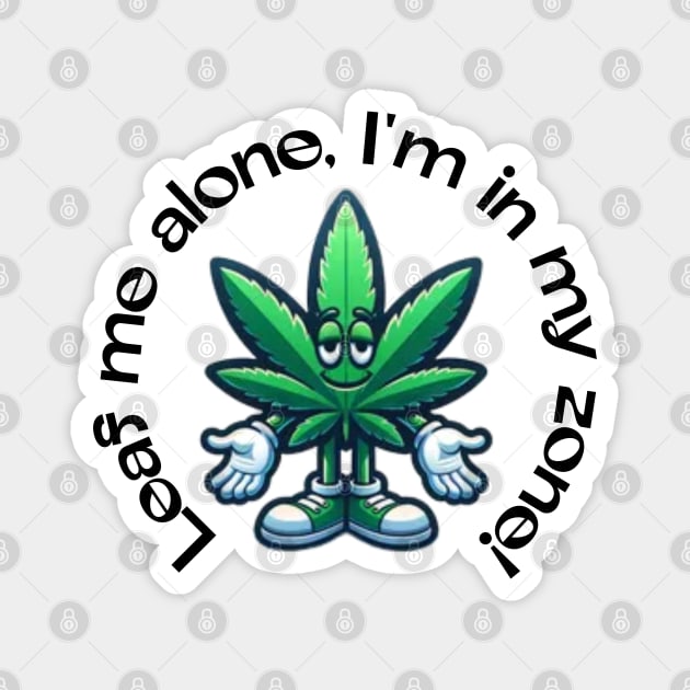 Leaf Me Alone: Chillin’ in My Zone Magnet by Steve