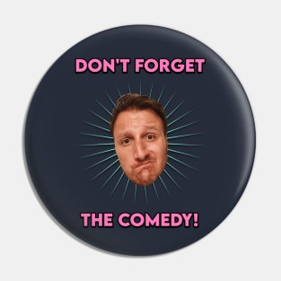 Don't Forget The Comedy Pin