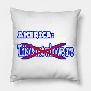 America - This IS (Not) Who We Are - Front Pillow