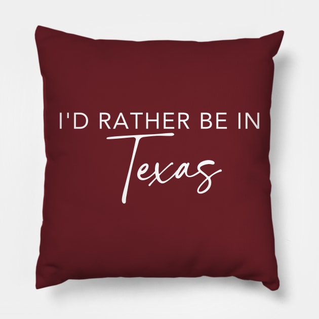 I'd Rather Be In Texas Pillow by RefinedApparelLTD