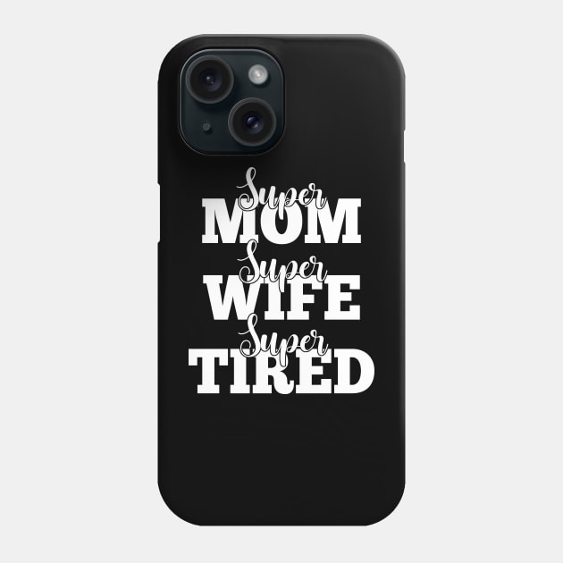 Super Mom Super Wife Super Tired Phone Case by Jenna Lyannion