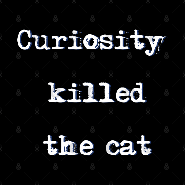 Curiosity killed the cat by Buntoonkook