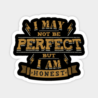 I May Not Be perfect But I Am Honest Magnet