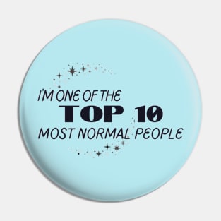 I'm one of the top 10 most normal people. Pin