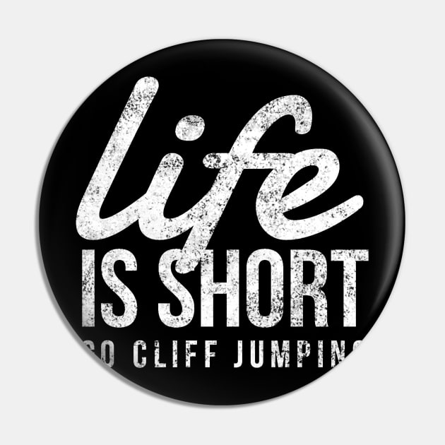 Life Is Short, Go Cliff Jumping, Fun Tombstoning & Diving Pin by twizzler3b