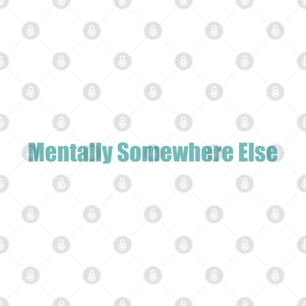 Mentally somewhere else by SunnyAngst