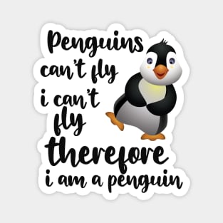 Penguin - Penguins can't fly I can't fly therefore I'm a penguin Magnet