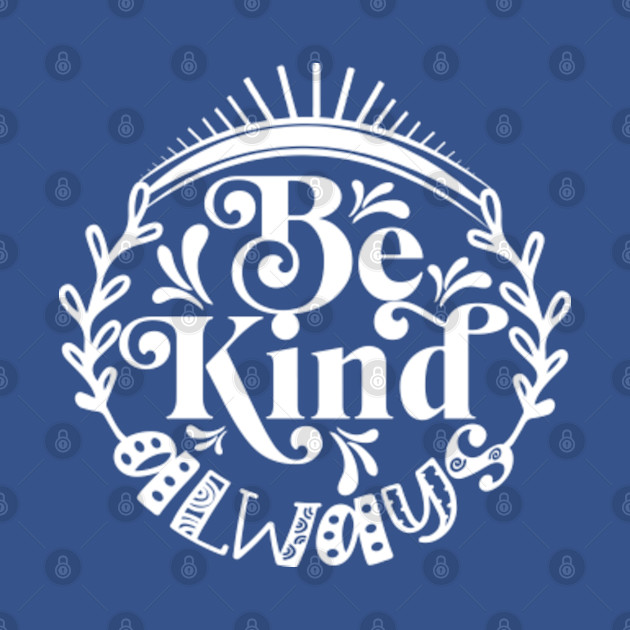 Discover Be Kind Always - Be Kind - T-Shirt