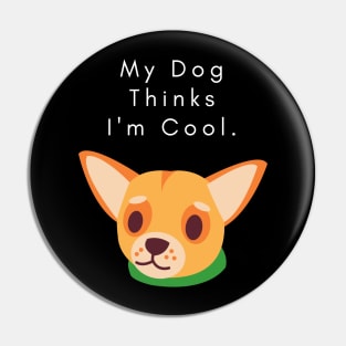 my dog thinks i am cool Pin