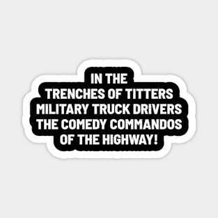 Military Truck Drivers The Comedy Commandos of the Highway! Magnet