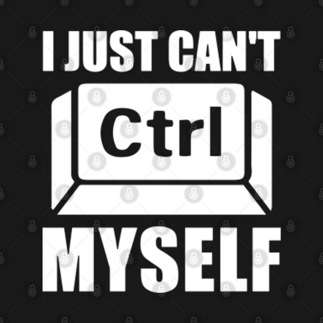 I JUST CAN'T CTRL MYSELF by AmineDesigns