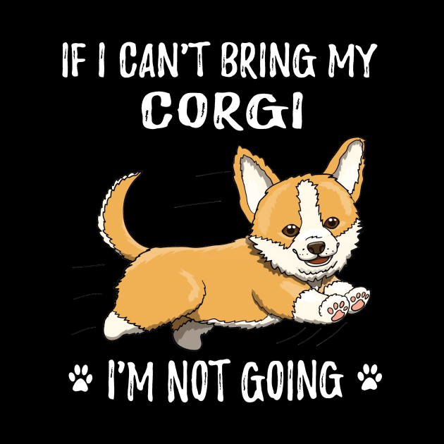 If I Can't Bring My Corgi I'm Not Going (185) by Drakes