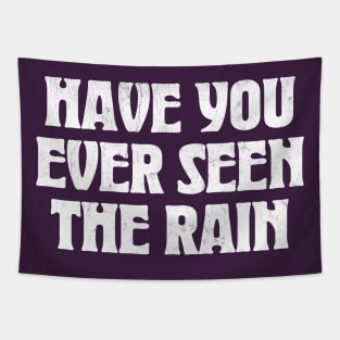 Have You Ever Seen The Rain Tapestry