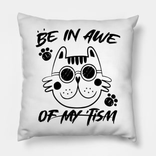 Be In Awe Of My Tism funny cat man, woman Pillow