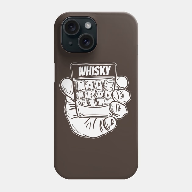 Whisky Made Me Do It- Funny Joke Booze Excuse Phone Case by IceTees