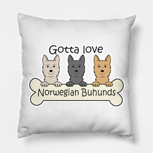 Gotta Love Norwegian Buhunds Pillow