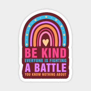 Be Kind Everyone Is Fighting A Battle Magnet