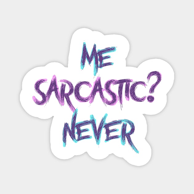 Me sarcastic? never Magnet by magenta-dream