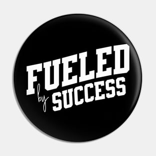 Fueled by Sucess Pin