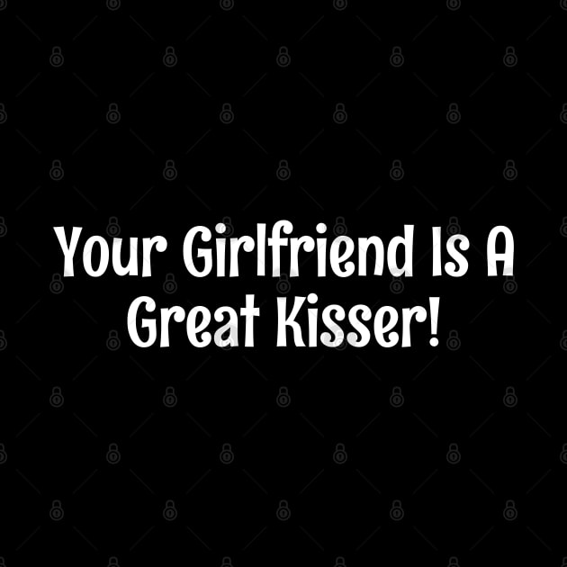 Your girlfriend is a great kisser by TrikoGifts