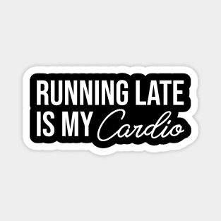 Running Late is My Cardio Magnet