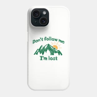 Don't Follow Me I'm Lost Phone Case